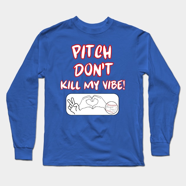 Pitch Don't Kill My Vibe #5 Long Sleeve T-Shirt by Peace Love and Baseball